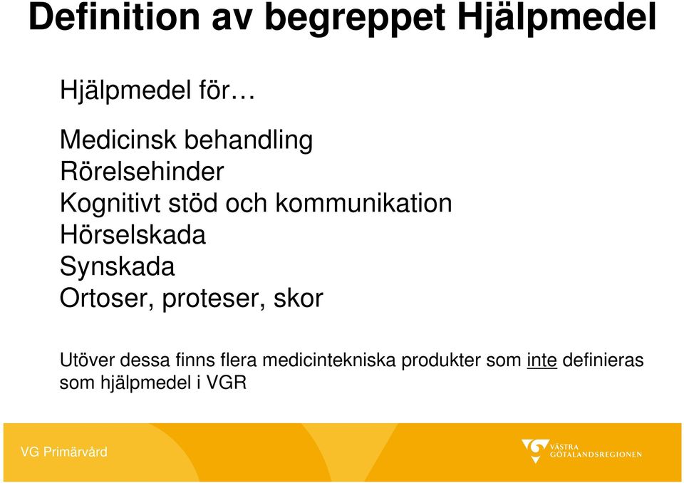 Hörselskada Synskada Ortoser, proteser, skor Utöver dessa finns