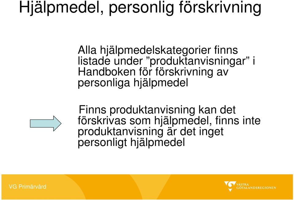 personliga hjälpmedel Finns produktanvisning kan det förskrivas som