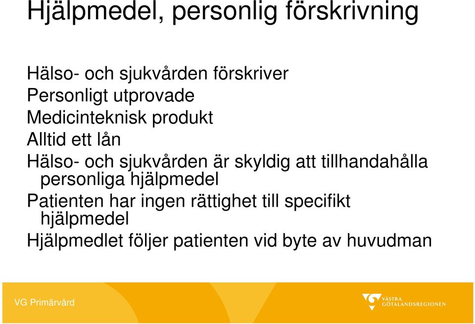 skyldig att tillhandahålla personliga hjälpmedel Patienten har ingen rättighet