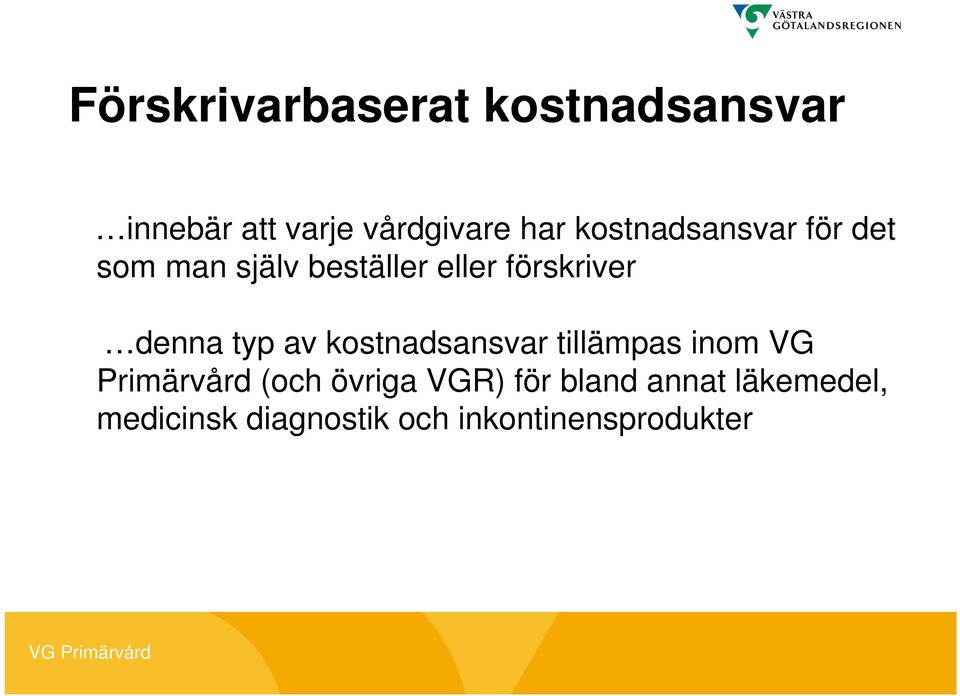 typ av kostnadsansvar tillämpas inom VG Primärvård (och övriga VGR) för