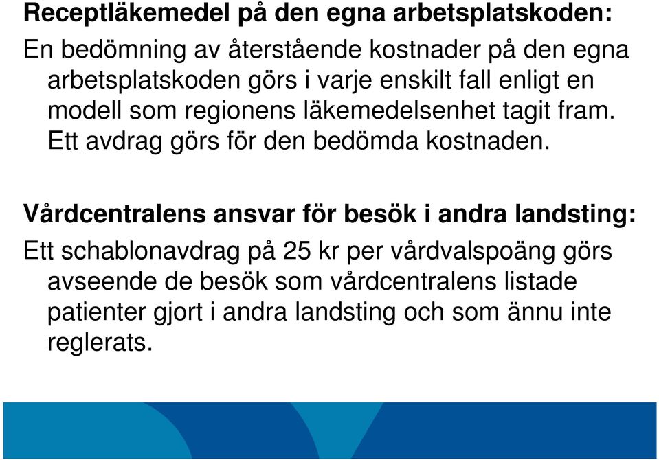 Vårdcentralens ansvar för besök i andra landsting: Ett schablonavdrag på 25 kr per vårdvalspoäng görs avseende de besök