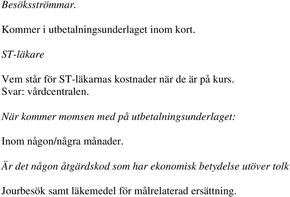 När kommer momsen med på utbetalningsunderlaget: Inom någon/några månader.