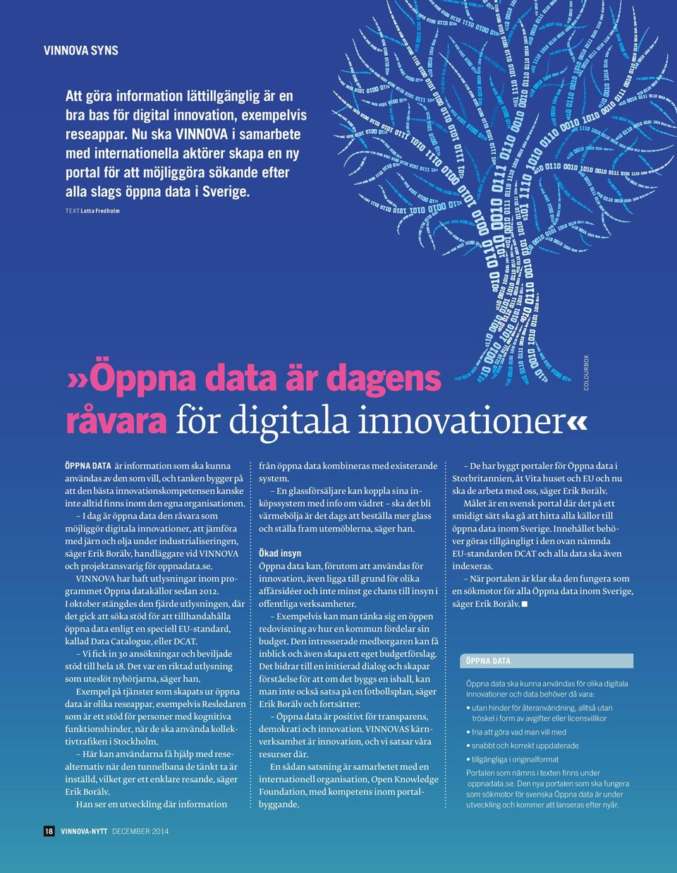 TEXT Lotta Fredholm»Öppna data är dagens råvara för digitala innovationer«colourbox ÖPPNA DATA är information som ska kunna användas av den som vill, och tanken bygger på att den bästa