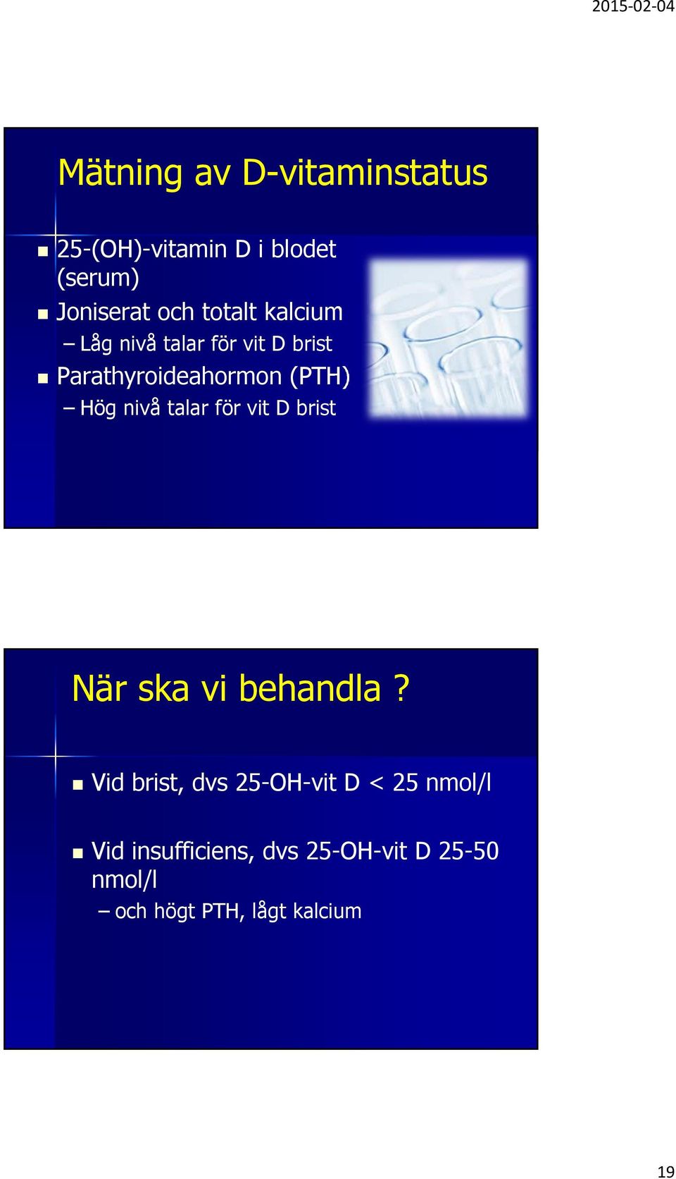 nivå talar för vit D brist När ska vi behandla?