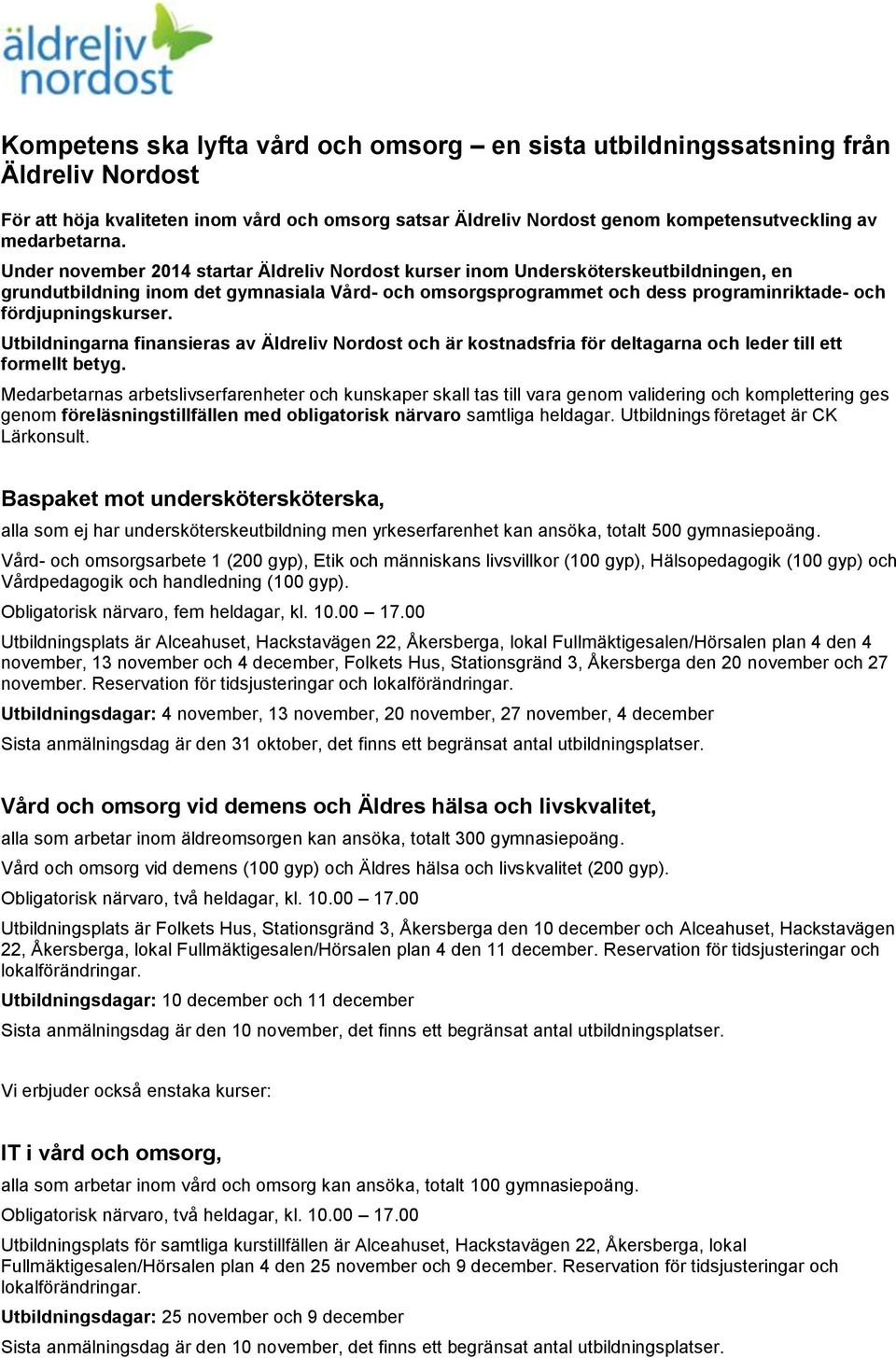 fördjupningskurser. Utbildningarna finansieras av Äldreliv Nordost och är kostnadsfria för deltagarna och leder till ett formellt betyg.