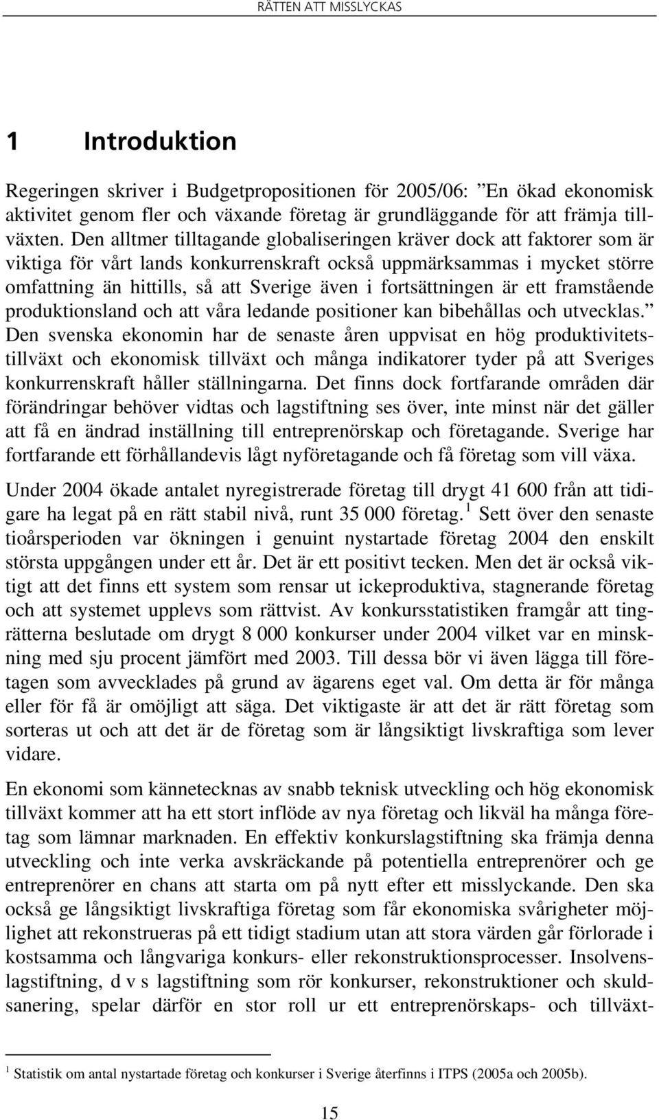 fortsättningen är ett framstående produktionsland och att våra ledande positioner kan bibehållas och utvecklas.