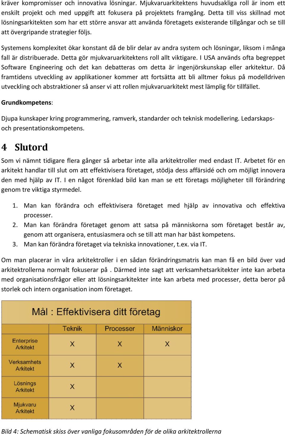 Systemens komplexitet ökar konstant då de blir delar av andra system och lösningar, liksom i många fall är distribuerade. Detta gör mjukvaruarkitektens roll allt viktigare.