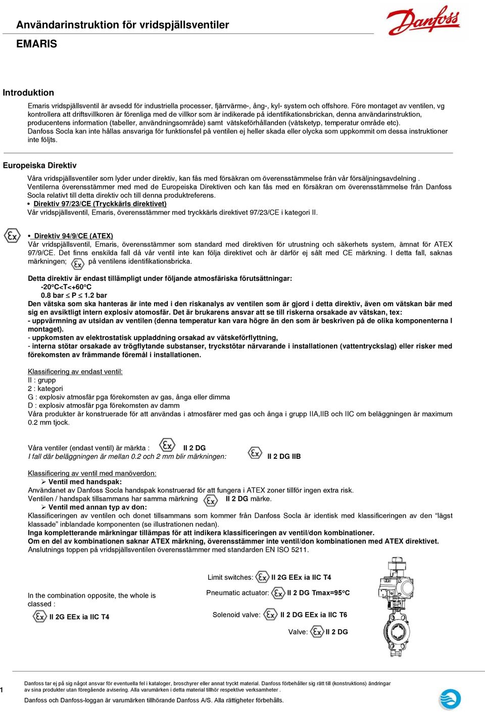 användningsområde) samt vätskeförhållanden (vätsketyp, temperatur område etc).