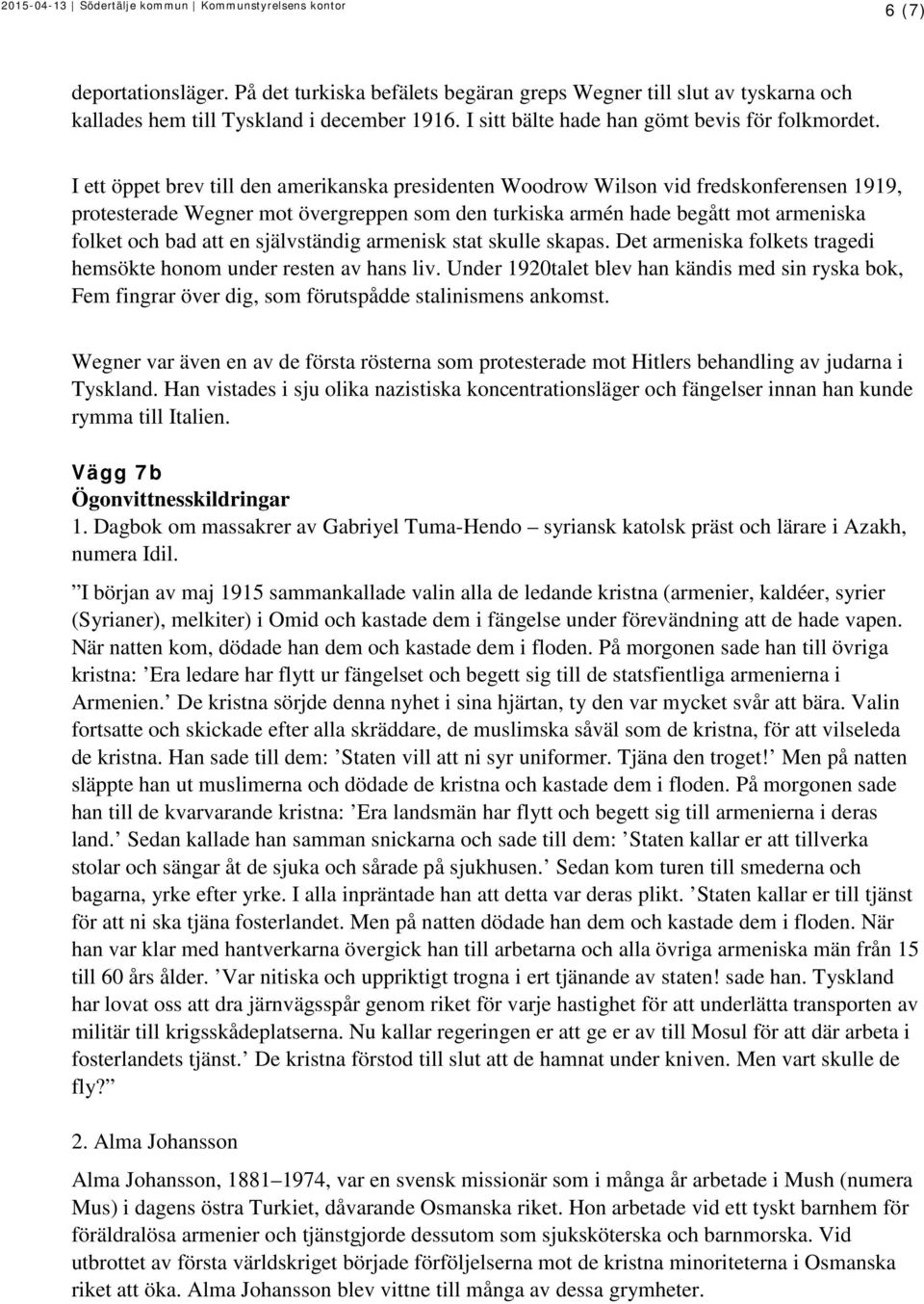 I ett öppet brev till den amerikanska presidenten Woodrow Wilson vid fredskonferensen 1919, protesterade Wegner mot övergreppen som den turkiska armén hade begått mot armeniska folket och bad att en