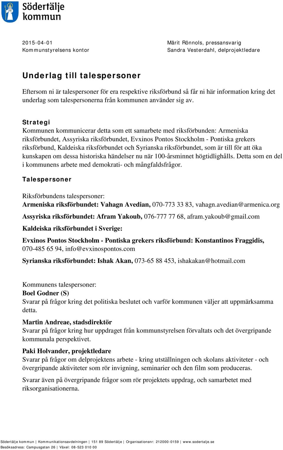 Strategi Kommunen kommunicerar detta som ett samarbete med riksförbunden: Armeniska riksförbundet, Assyriska riksförbundet, Evxinos Pontos Stockholm - Pontiska grekers riksförbund, Kaldeiska