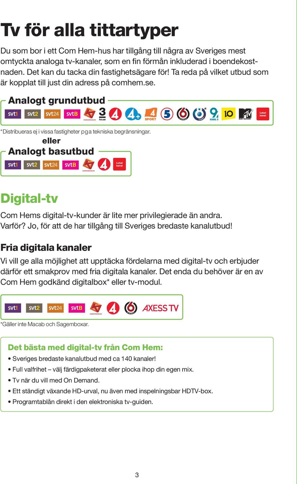 Analogt grundutbud Lokal kanal * Distribueras ej i vissa fastigheter p g a tekniska begränsningar.