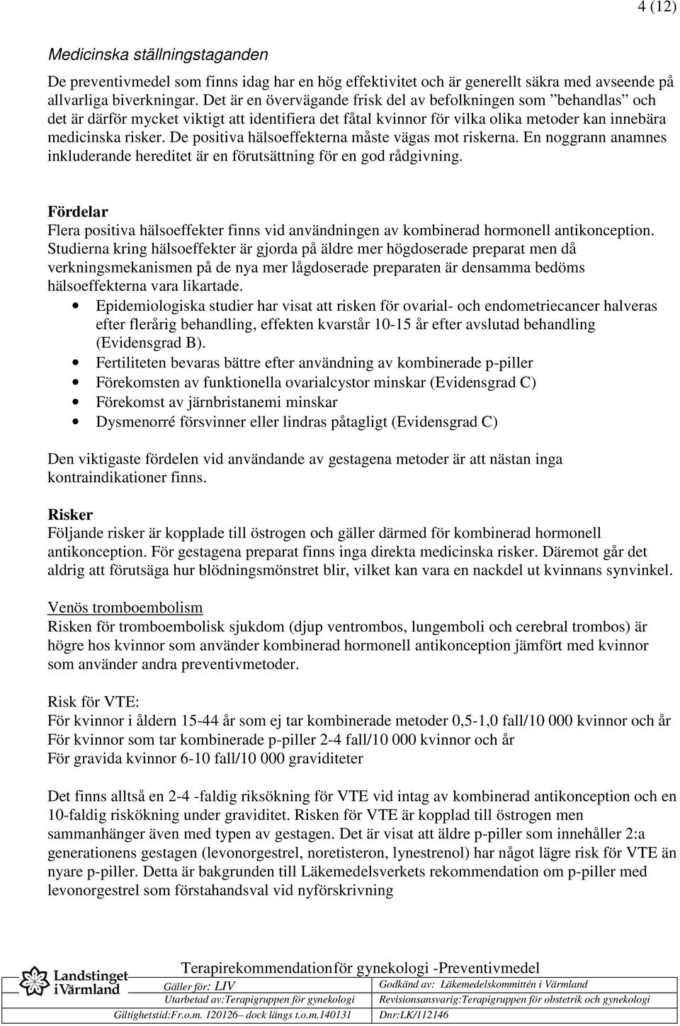 De positiva hälsoeffekterna måste vägas mot riskerna. En noggrann anamnes inkluderande hereditet är en förutsättning för en god rådgivning.