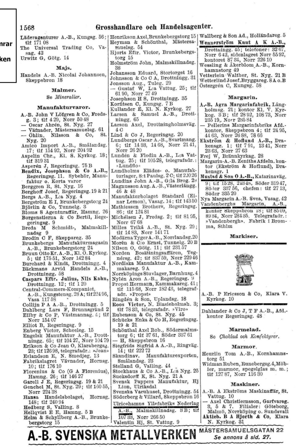 17; tlf 15492, Norr 20492 Aspelin Chr., Kl. S. Kyrkog. 18; tlf 31931 Asperen J, Regeringsg. 75 B Bendix, Josephson & Co A. n., Regeringsg. 11. Sybehör, Manufaktur c, Korta varor Berggren R, St. Nyg.