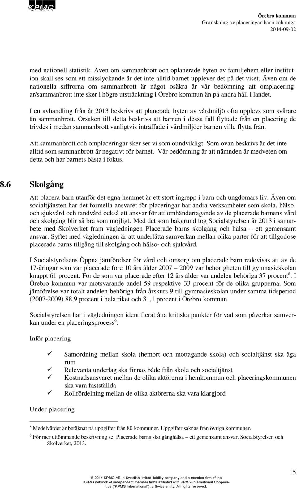 I en avhandling från år 2013 beskrivs att planerade byten av vårdmiljö ofta upplevs som svårare än sammanbrott.