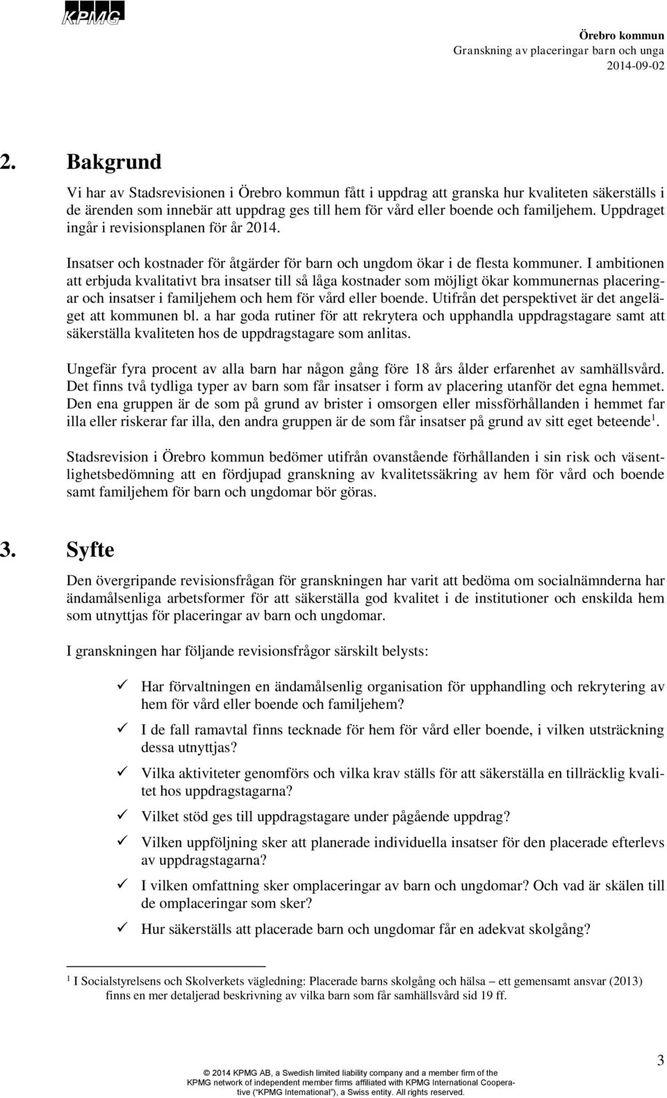 I ambitionen att erbjuda kvalitativt bra insatser till så låga kostnader som möjligt ökar kommunernas placeringar och insatser i familjehem och hem för vård eller boende.