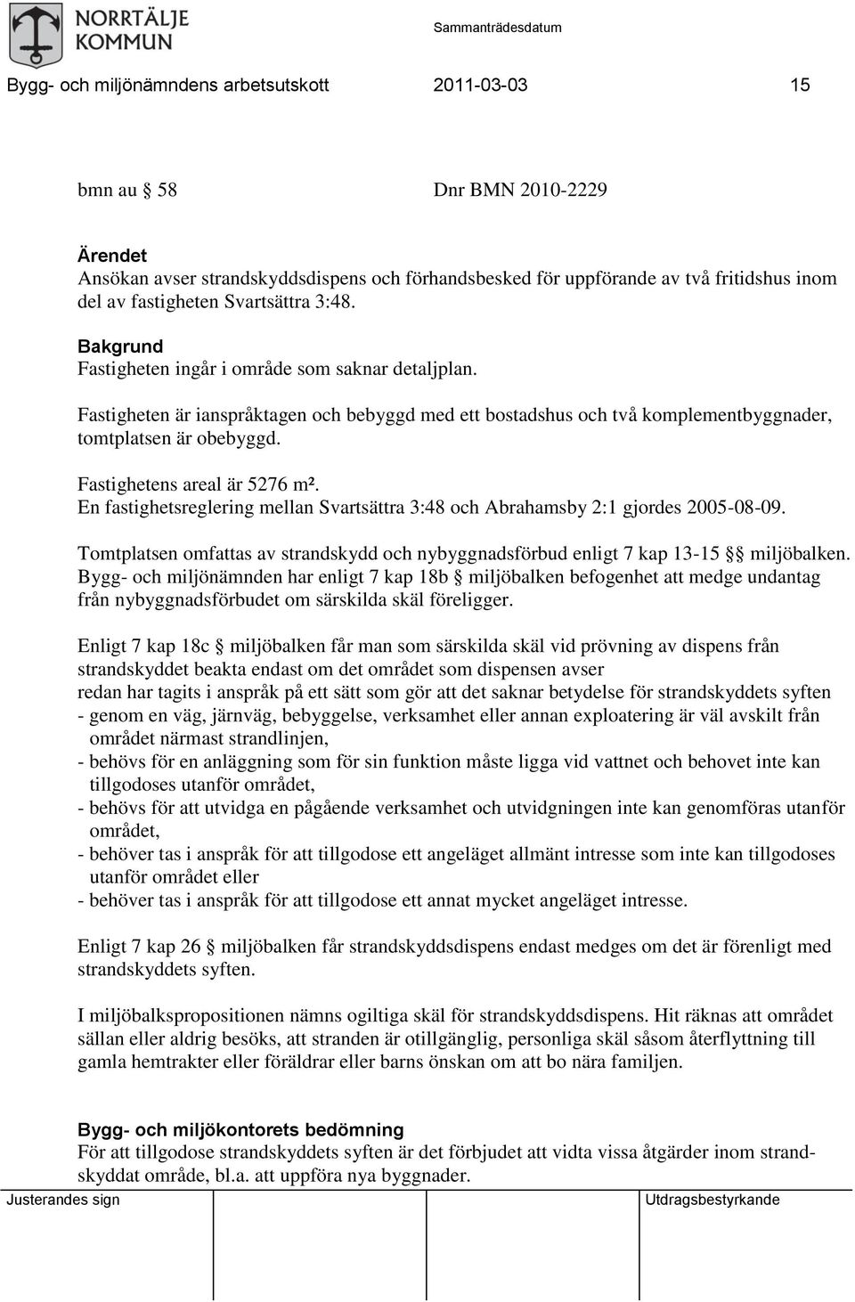 Fastighetens areal är 5276 m². En fastighetsreglering mellan Svartsättra 3:48 och Abrahamsby 2:1 gjordes 2005-08-09.