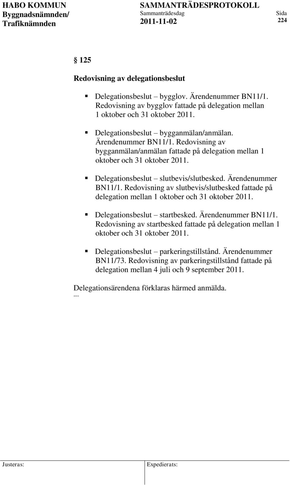 Ärendenummer BN11/1. Redovisning av slutbevis/slutbesked fattade på delegation mellan 1 oktober och 31 oktober 2011. Delegationsbeslut startbesked. Ärendenummer BN11/1.