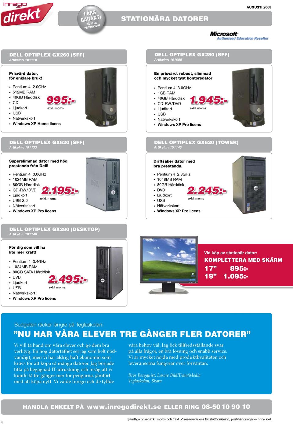 945:- Dell optiplex GX620 (SFF) Artikelnr: 101133 Dell Optiplex GX620 (Tower) Artikelnr: 101143 Superslimmad dator med hög prestanda från Dell! CD-RW/ DVD 2.0 2.