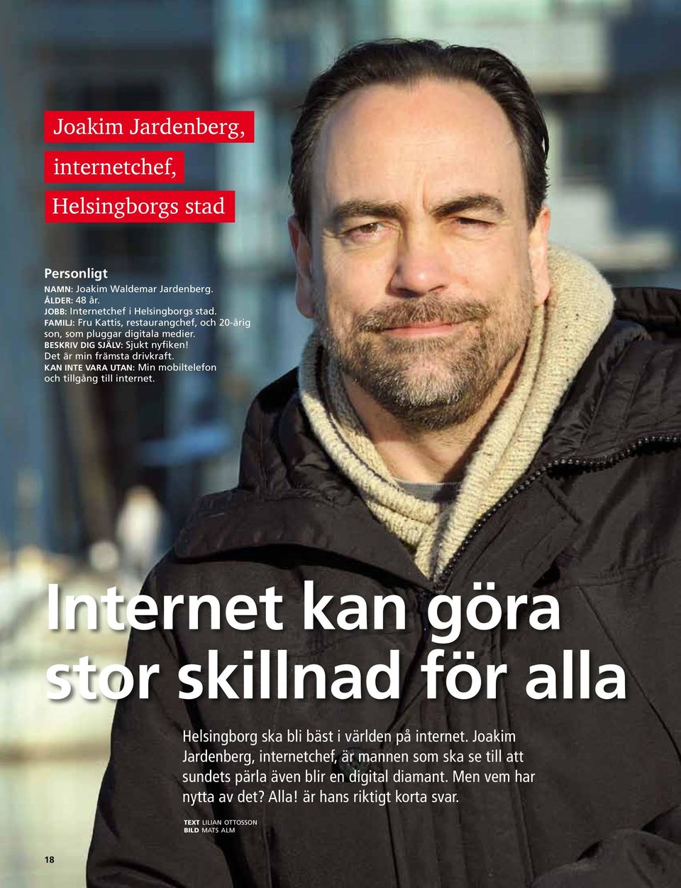 Kan inte vara utan: Min mobiltelefon och tillgång till internet. Internet kan göra stor skillnad för alla Helsingborg ska bli bäst i världen på internet.