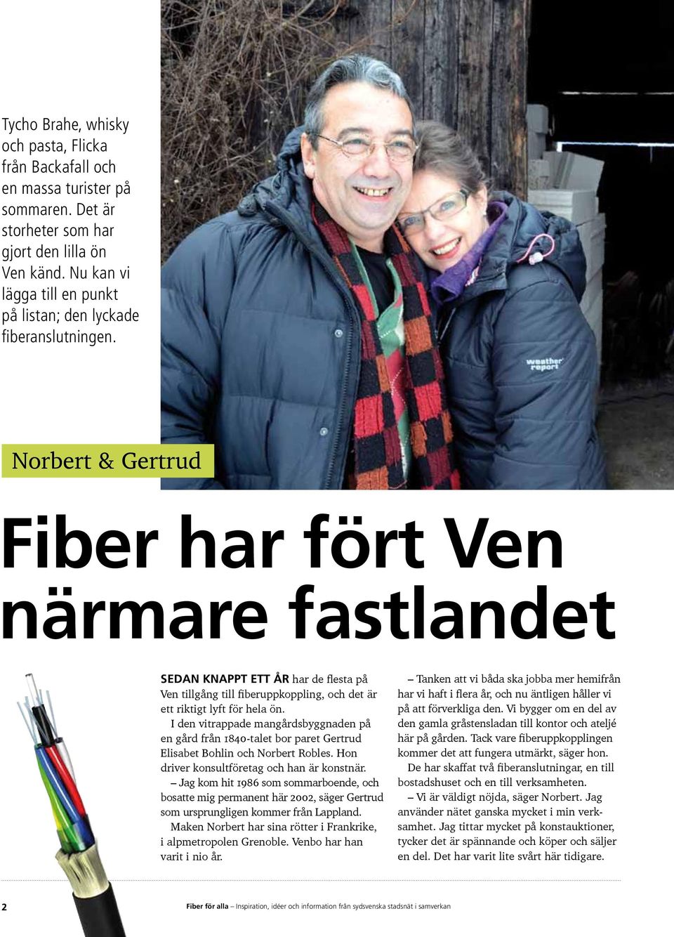 Norbert & Gertrud Fiber har fört Ven närmare fastlandet sedan knappt ett år har de flesta på Ven tillgång till fiberuppkoppling, och det är ett riktigt lyft för hela ön.