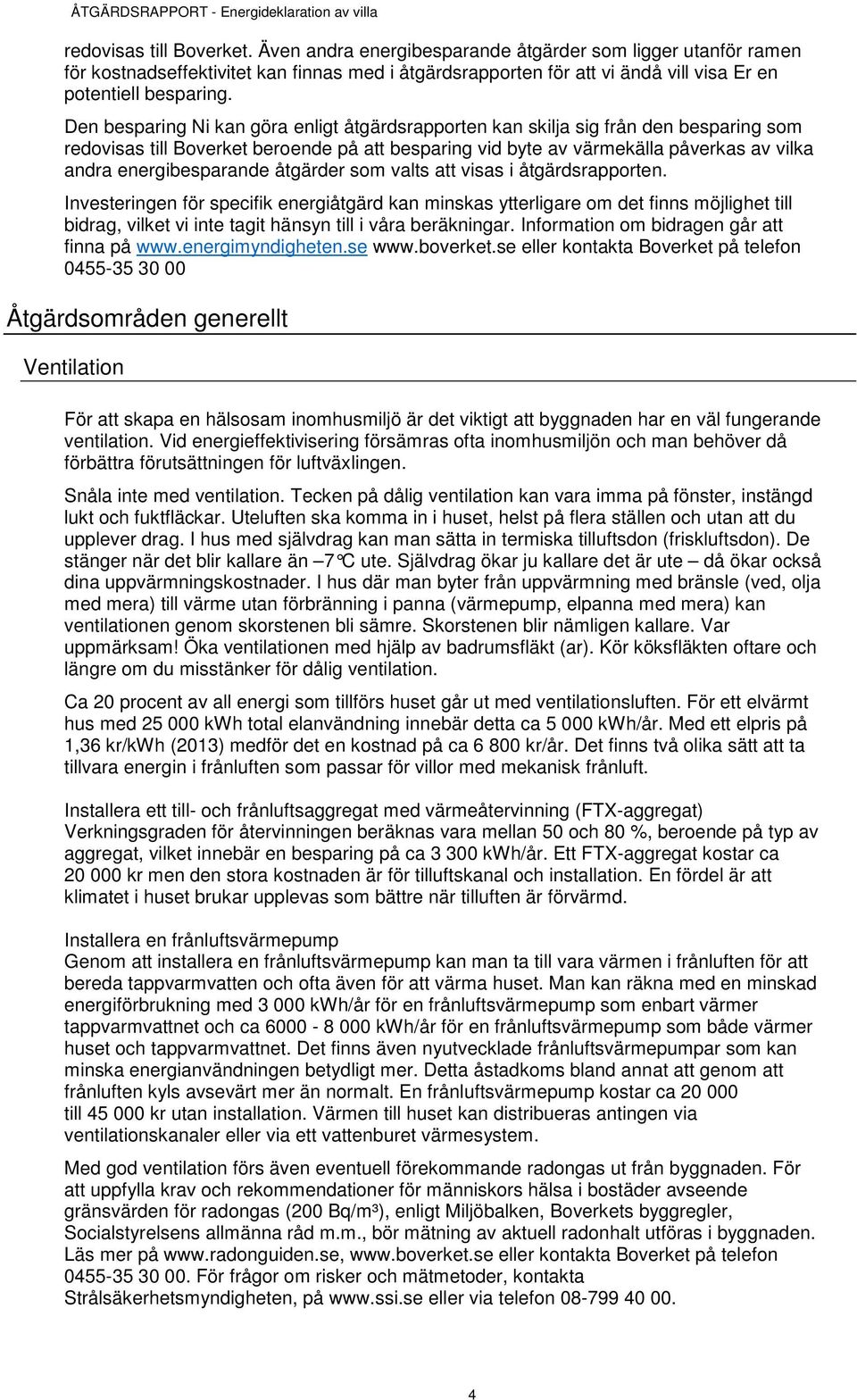 energibesparande åtgärder som valts att visas i åtgärdsrapporten.