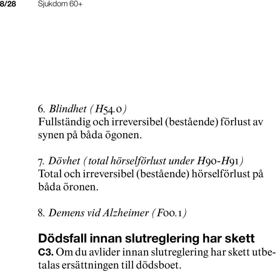 Dövhet (total hörselförlust under H90-H91) Total och irreversibel (bestående) hörselförlust på