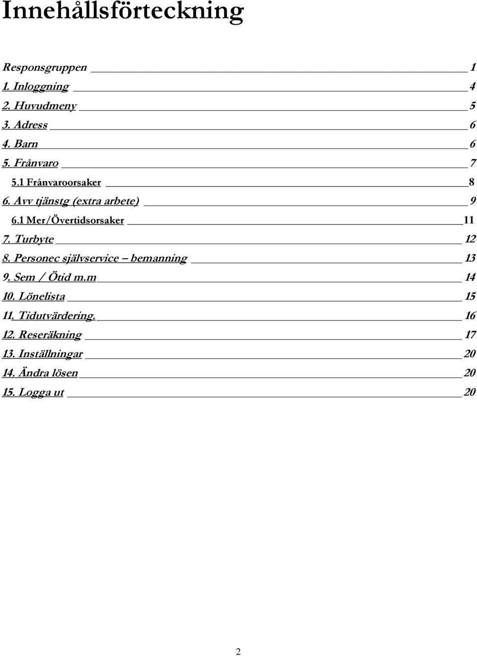 Turbyte 12 8. Personec självservice bemanning 13 9. Sem / Ötid m.m 14 10. Lönelista 15 11.