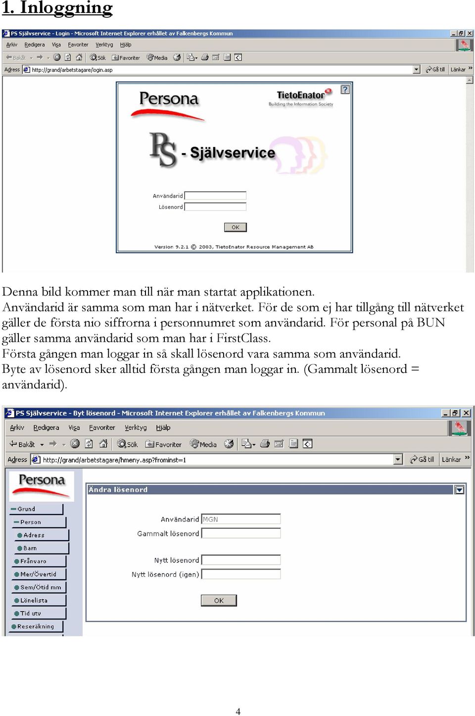 För de som ej har tillgång till nätverket gäller de första nio siffrorna i personnumret som användarid.