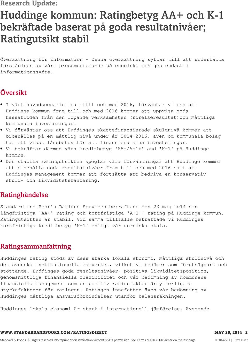 Översikt I vårt huvudscenario fram till och med 2016, förväntar vi oss att Huddinge kommun fram till och med 2016 kommer att uppvisa goda kassaflöden från den löpande verksamheten