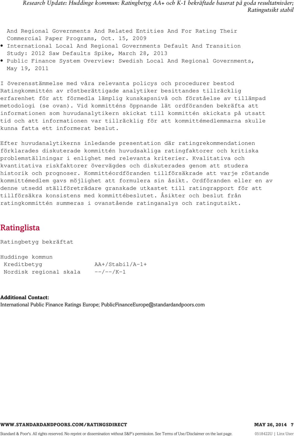 19, 2011 I överensstämmelse med våra relevanta policys och procedurer bestod Ratingkommittén av röstberättigade analytiker besittandes tillräcklig erfarenhet för att förmedla lämplig kunskapsnivå och