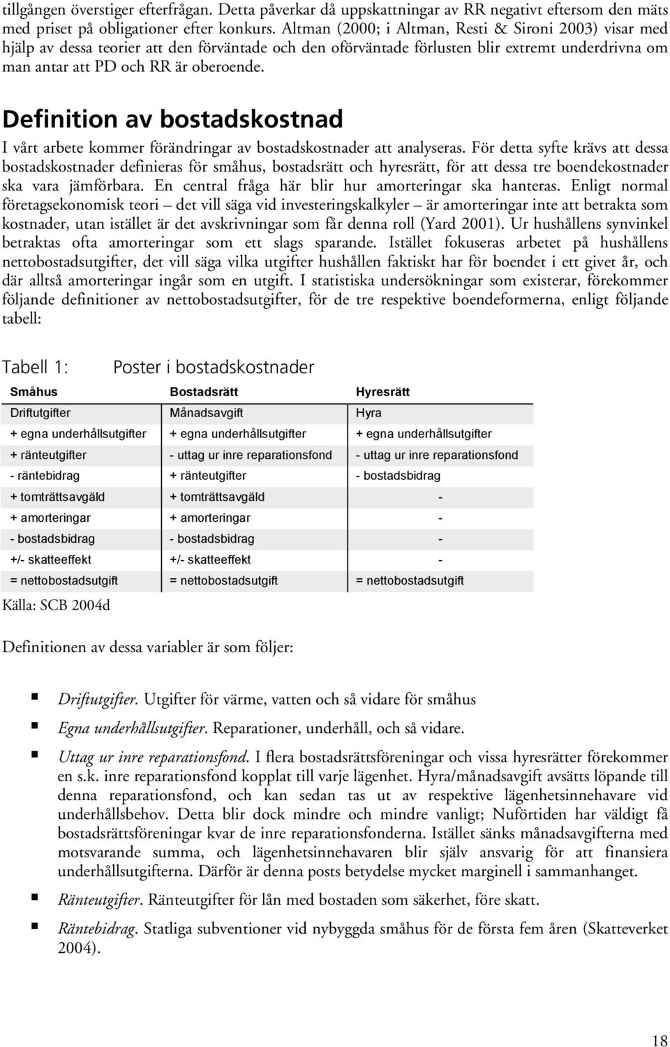 Definition av bostadskostnad I vårt arbete kommer förändringar av bostadskostnader att analyseras.