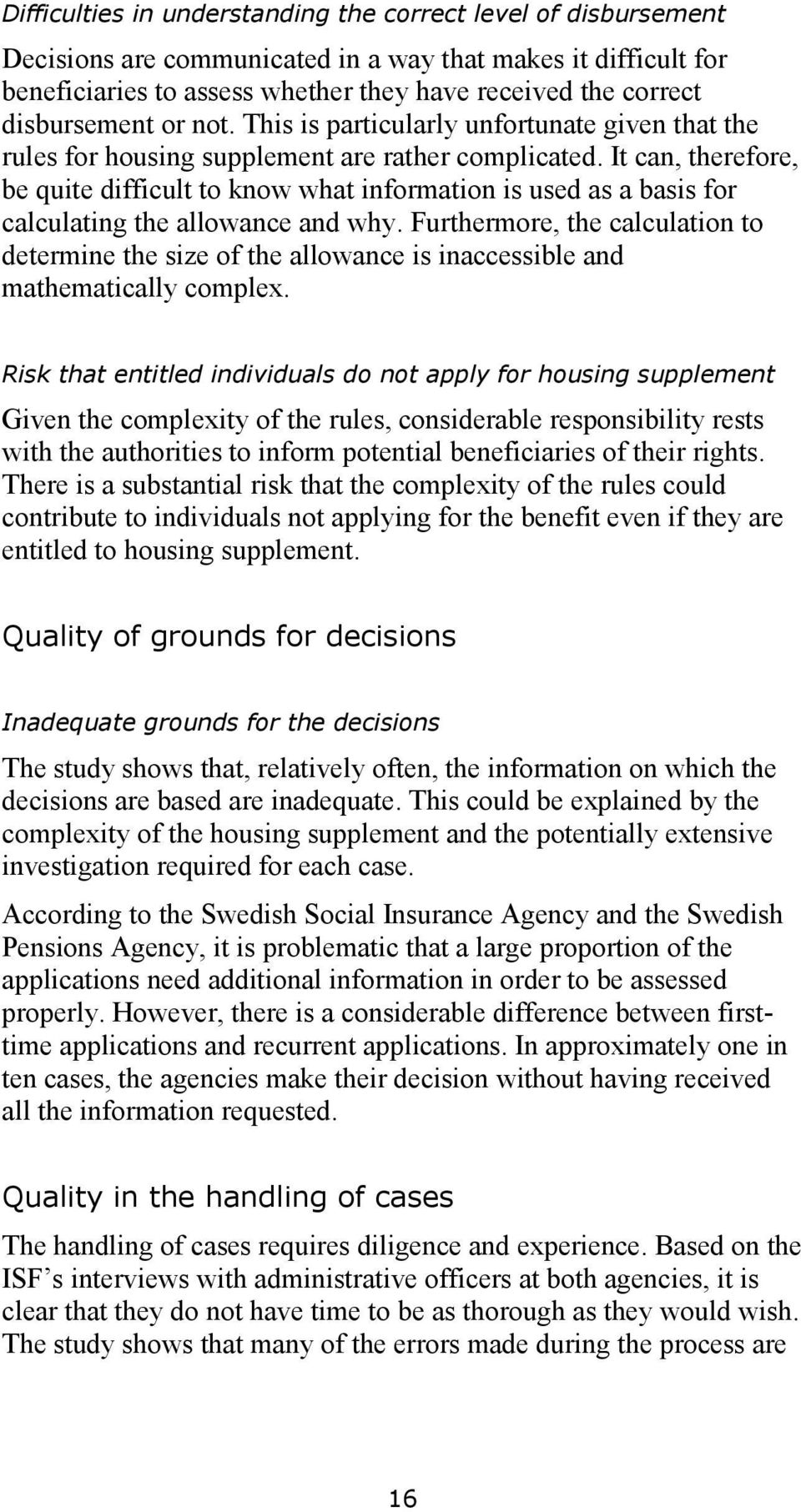 It can, therefore, be quite difficult to know what information is used as a basis for calculating the allowance and why.