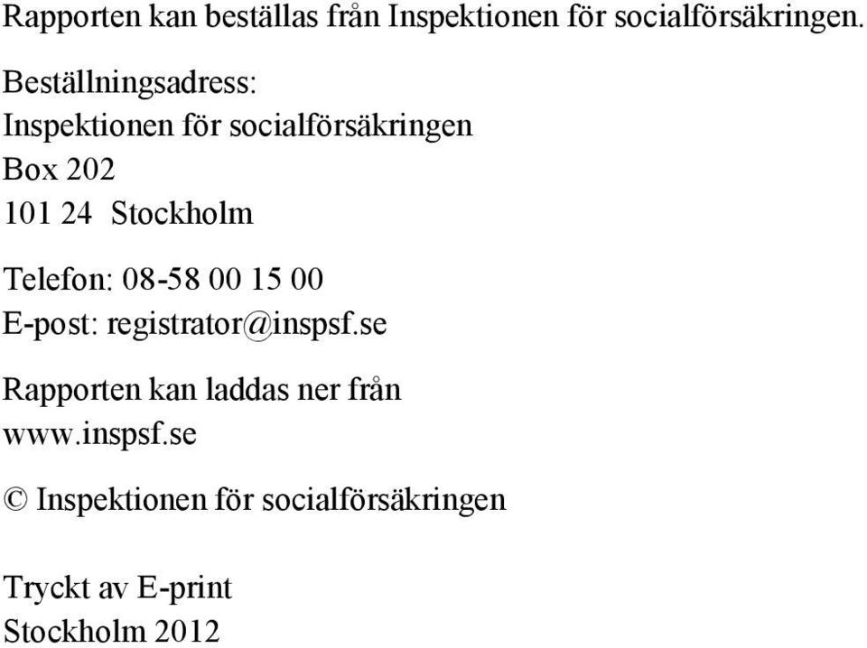 Stockholm Telefon: 08-58 00 15 00 E-post: registrator@inspsf.