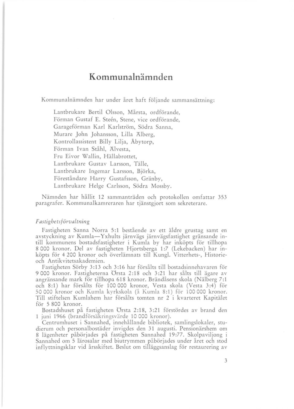 Hällabrottet, Lantbrukare Gustav Larsson, Tälle, Lantbrukare Ingemar Larsson, Björka, Föreståndare Harry Gustafsson, Gränby, Lantbrukare Helge Carlsson, Södra Mossby.