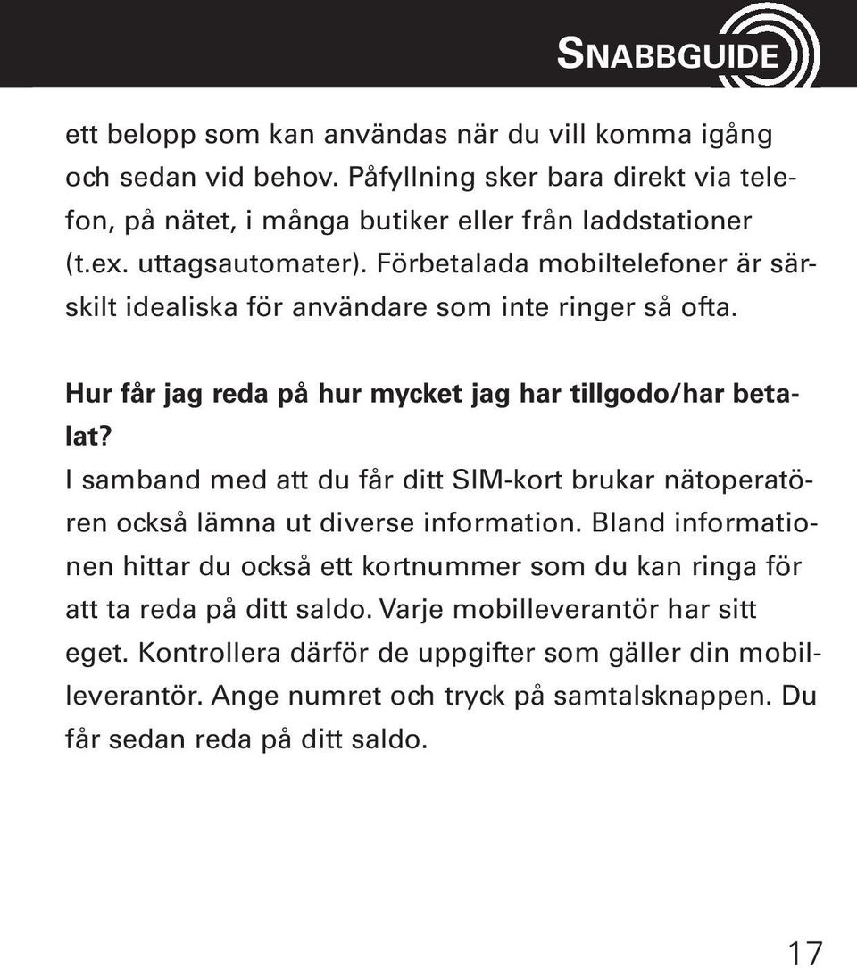 I samband med att du får ditt SIM-kort brukar nätoperatören också lämna ut diverse information.