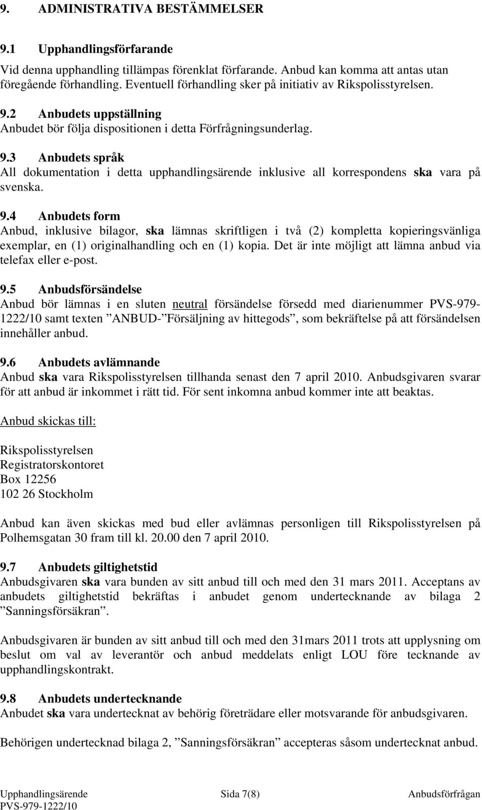 9.4 Anbudets form Anbud, inklusive bilagor, ska lämnas skriftligen i två (2) kompletta kopieringsvänliga exemplar, en (1) originalhandling och en (1) kopia.