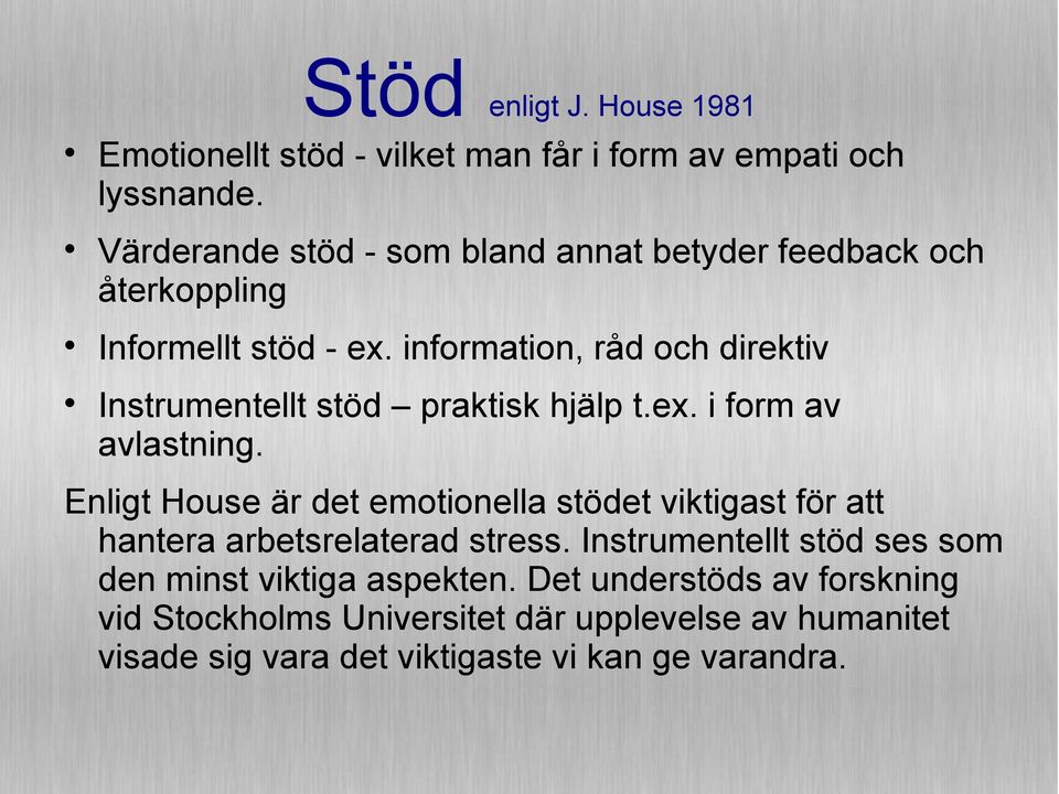 information, råd och direktiv Instrumentellt stöd praktisk hjälp t.ex. i form av avlastning.