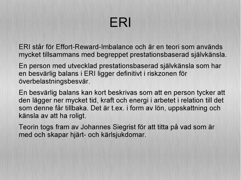 En besvärlig balans kan kort beskrivas som att en person tycker att den lägger ner mycket tid, kraft och energi i arbetet i relation till det som denne får