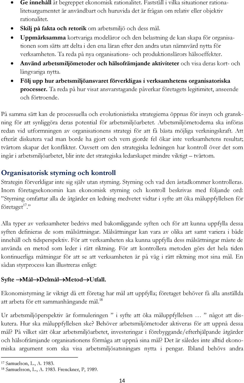 Uppmärksamma kortvariga modeläror och den belastning de kan skapa för organisationen som sätts att delta i den ena läran efter den andra utan nämnvärd nytta för verksamheten.