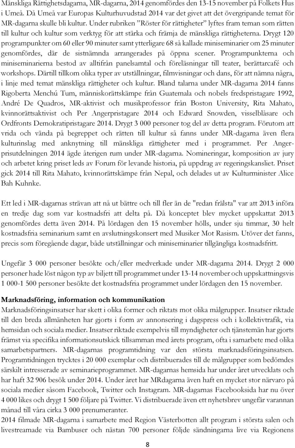 Under rubriken Röster för rättigheter lyftes fram teman som rätten till kultur och kultur som verktyg för att stärka och främja de mänskliga rättigheterna.