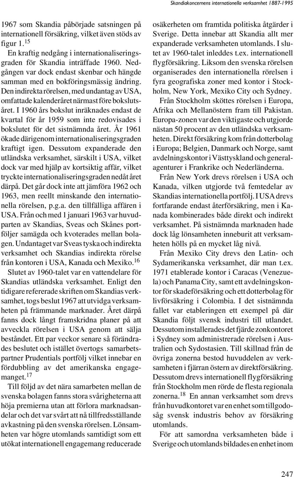 I 1960 års bokslut inräknades endast de kvartal för år 1959 som inte redovisades i bokslutet för det sistnämnda året. År 1961 ökade därigenom internationaliseringsgraden kraftigt igen.