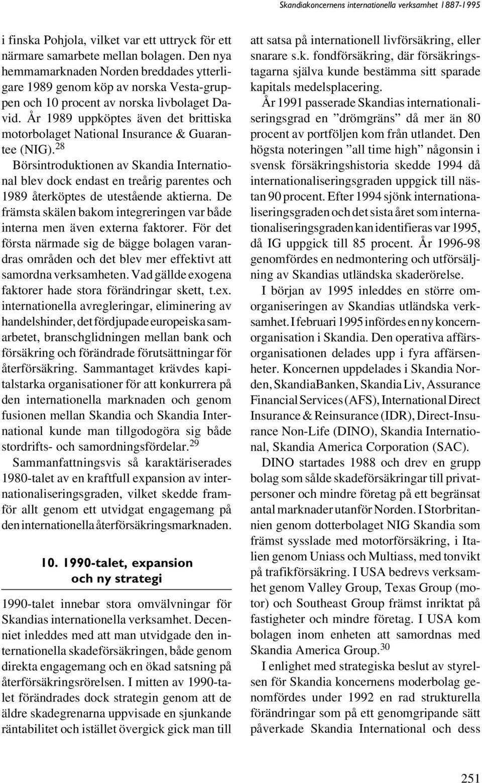 År 1989 uppköptes även det brittiska motorbolaget National Insurance & Guarantee (NIG).