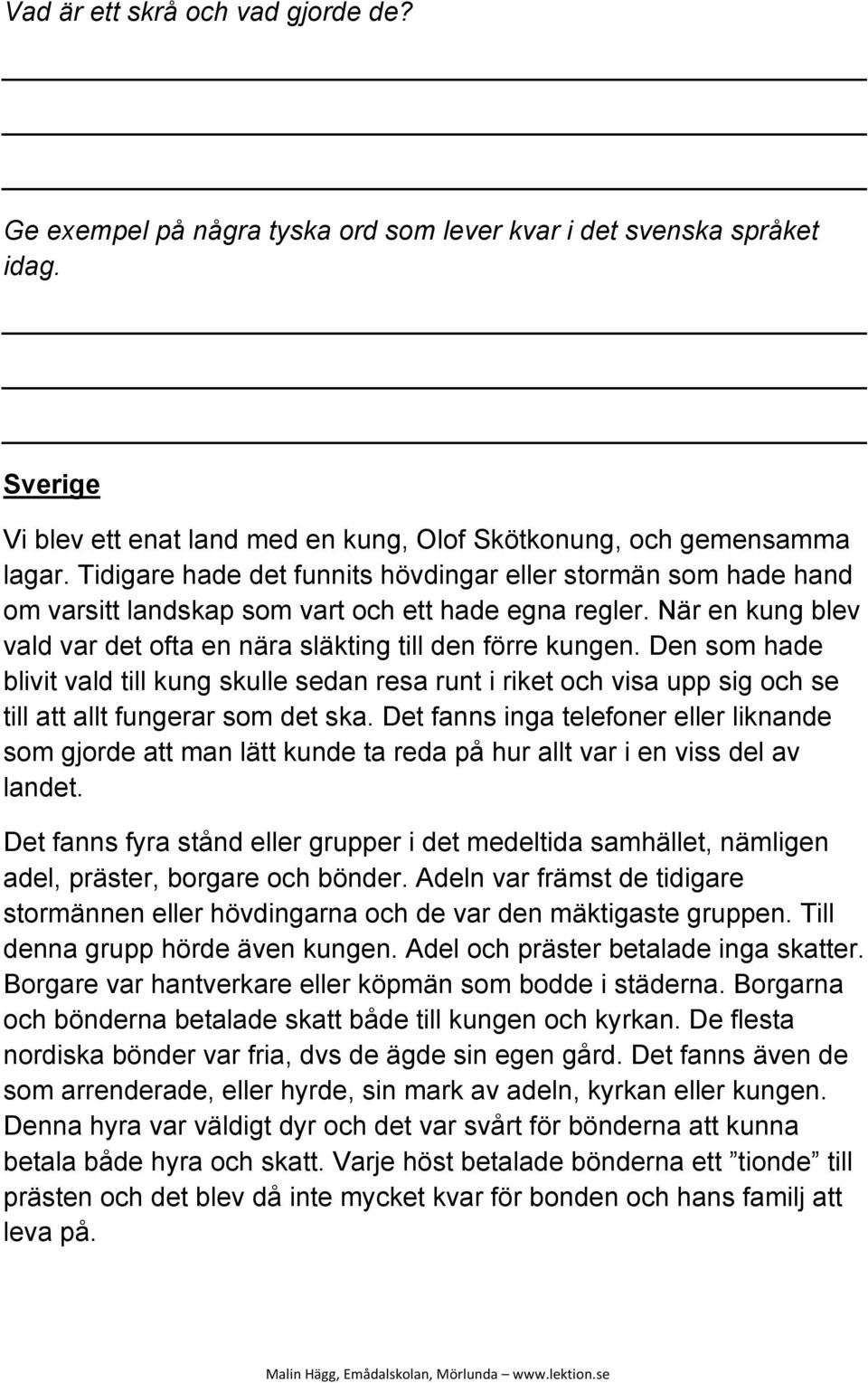 Den som hade blivit vald till kung skulle sedan resa runt i riket och visa upp sig och se till att allt fungerar som det ska.