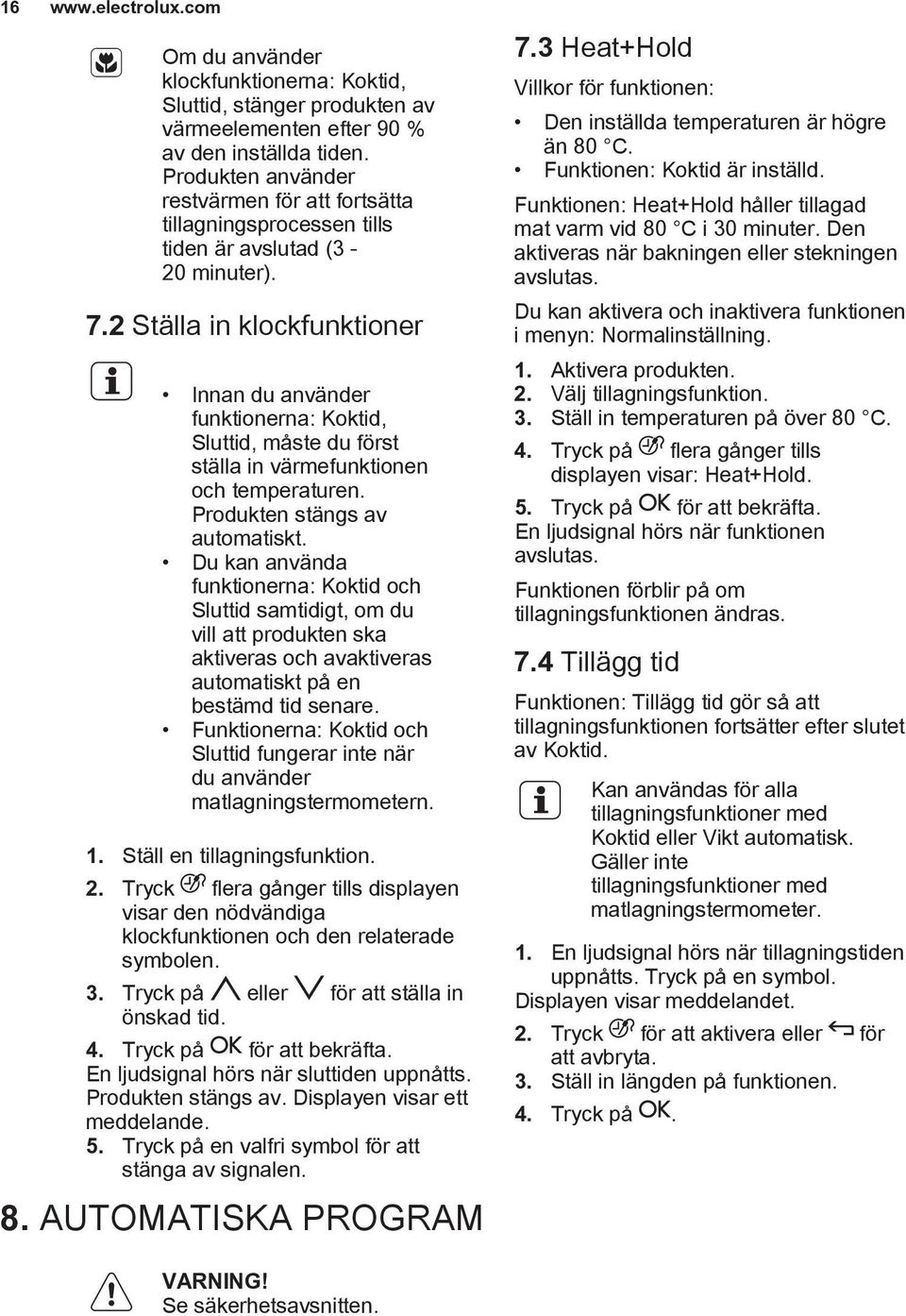 2 Ställa in klockfunktioner Innan du använder funktionerna: Koktid, Sluttid, måste du först ställa in värmefunktionen och temperaturen. Produkten stängs av automatiskt.