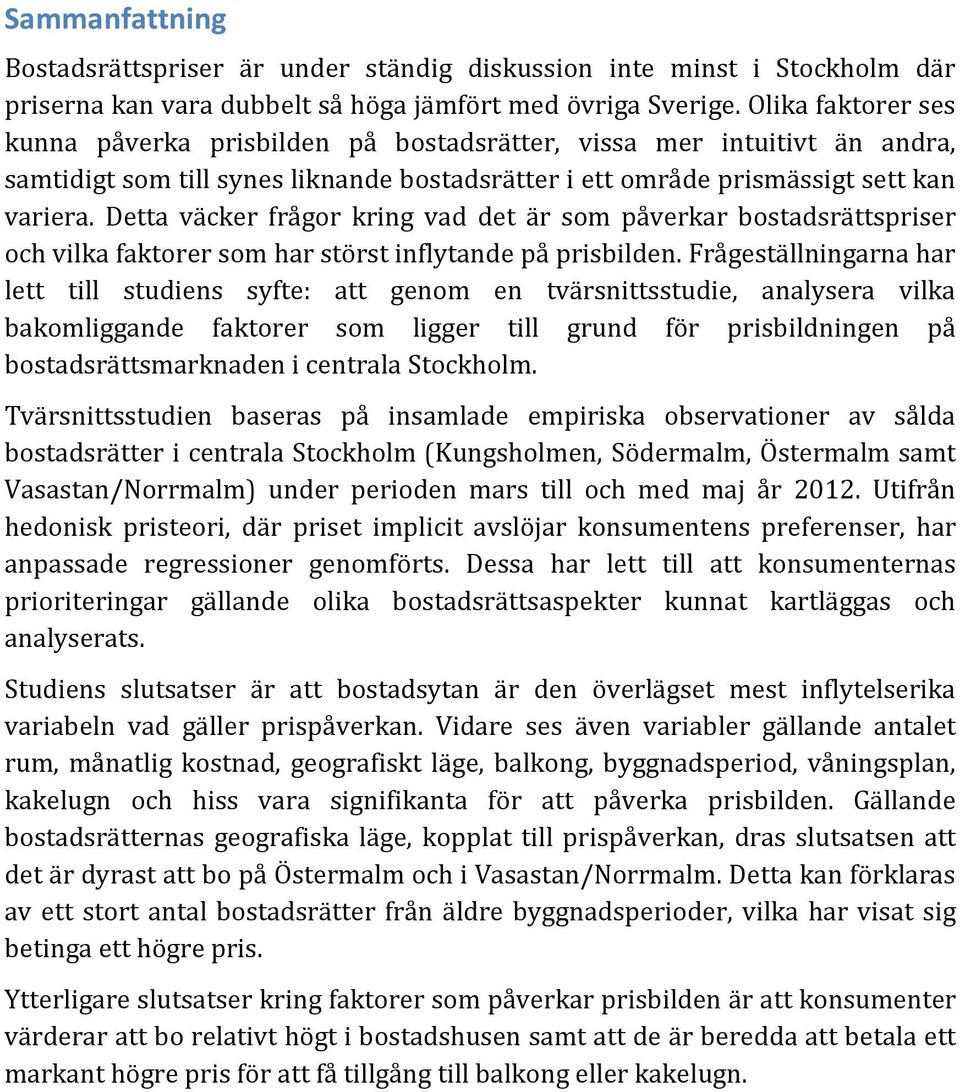 Detta väcker frågor kring vad det är som påverkar bostadsrättspriser och vilka faktorer som har störst inflytande på prisbilden.