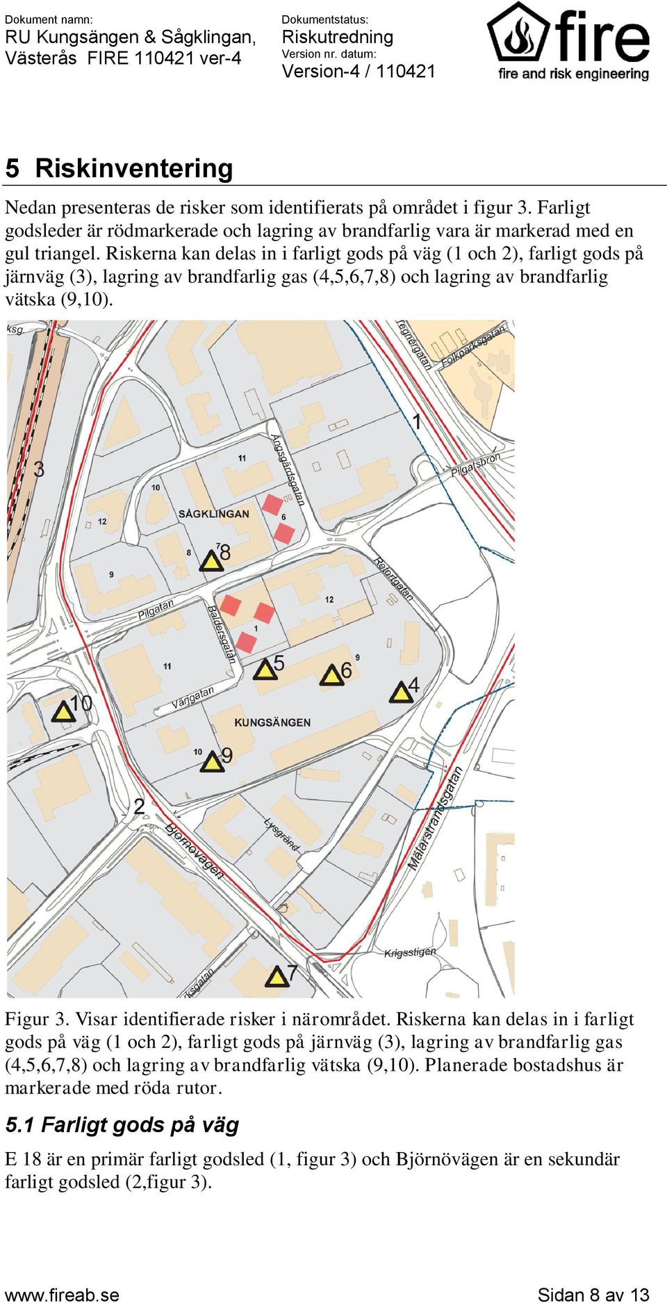 Visar identifierade risker i närområdet.