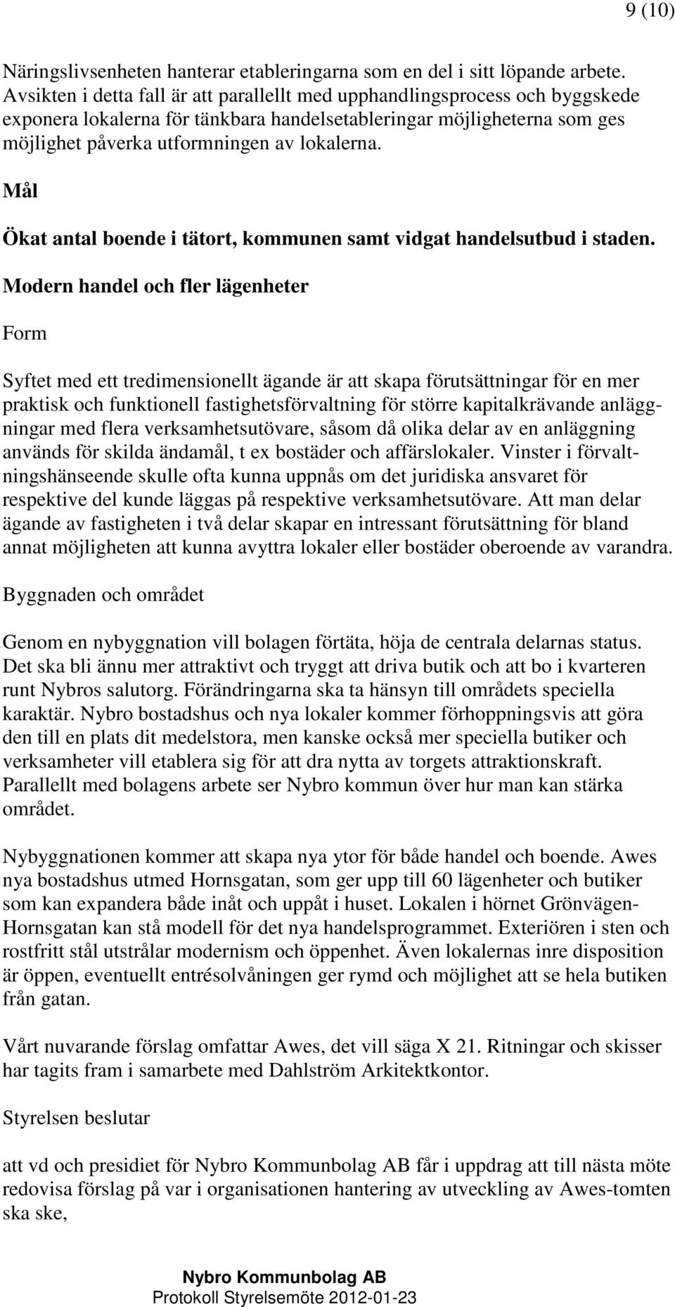 Mål Ökat antal boende i tätort, kommunen samt vidgat handelsutbud i staden.