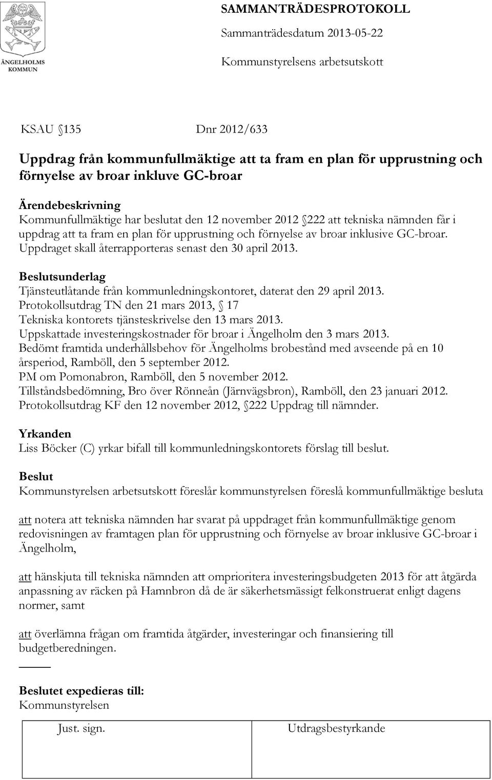 sunderlag Tjänsteutlåtande från kommunledningskontoret, daterat den 29 april 2013. Protokollsutdrag TN den 21 mars 2013, 17 Tekniska kontorets tjänsteskrivelse den 13 mars 2013.