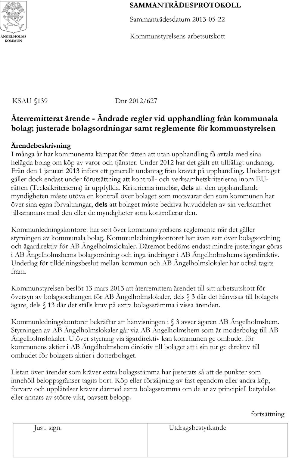 Från den 1 januari 2013 införs ett generellt undantag från kravet på upphandling.