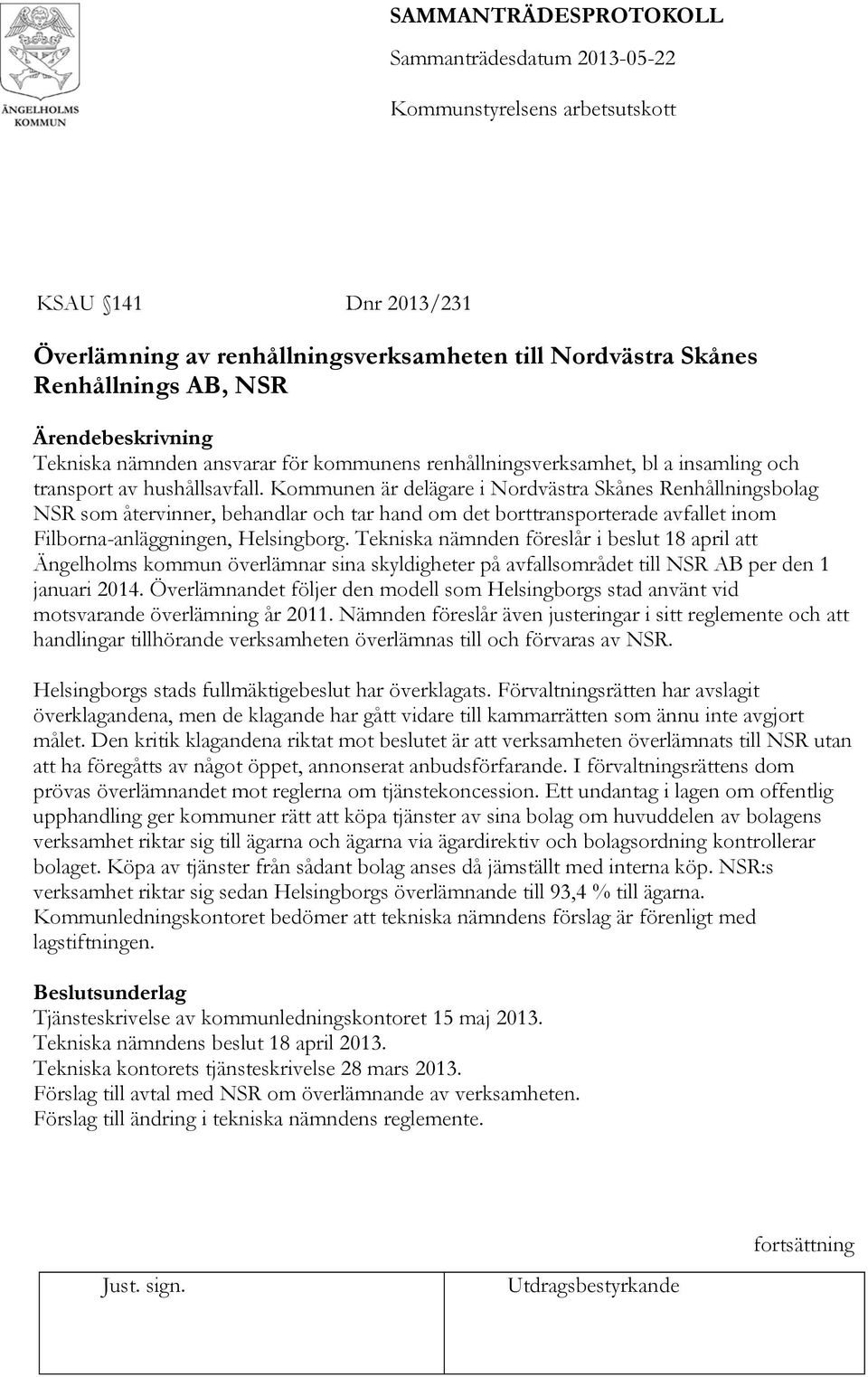 Tekniska nämnden föreslår i beslut 18 april att Ängelholms kommun överlämnar sina skyldigheter på avfallsområdet till NSR AB per den 1 januari 2014.